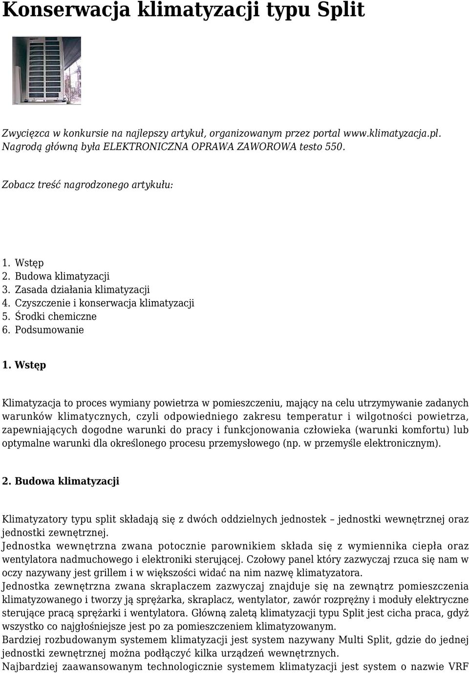 Wstęp Klimatyzacja to proces wymiany powietrza w pomieszczeniu, mający na celu utrzymywanie zadanych warunków klimatycznych, czyli odpowiedniego zakresu temperatur i wilgotności powietrza,