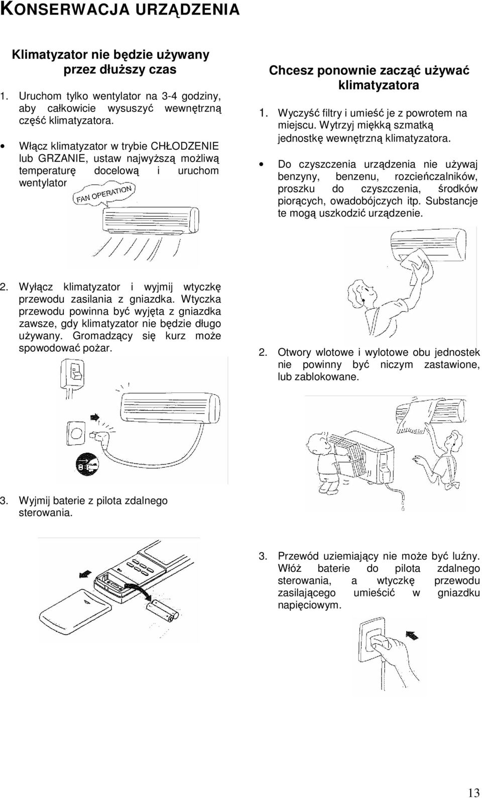 Wyczyść filtry i umieść je z powrotem na miejscu. Wytrzyj miękką szmatką jednostkę wewnętrzną klimatyzatora.