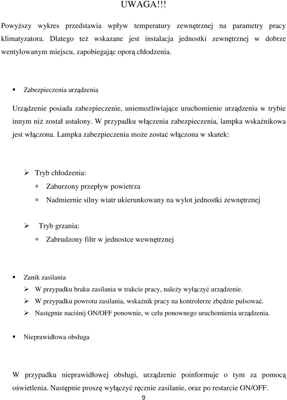 Zabezpieczenia urządzenia Urządzenie posiada zabezpieczenie, uniemoŝliwiające uruchomienie urządzenia w trybie innym niŝ został ustalony.
