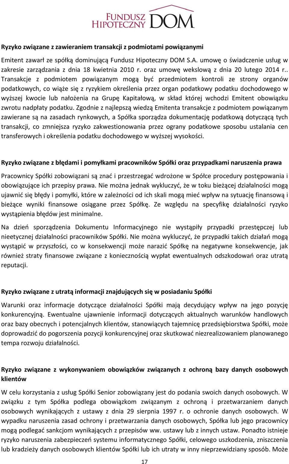 . Transakcje z podmiotem powiązanym mogą być przedmiotem kontroli ze strony organów podatkowych, co wiąże się z ryzykiem określenia przez organ podatkowy podatku dochodowego w wyższej kwocie lub