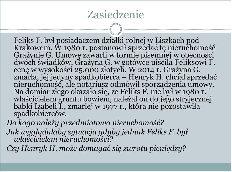 chciał sprzedać nieruchomość, ale notariusz odmówił sporządzenia umowy. Na domiar złego okazało się, że Feliks F. nie był w 1980 r.