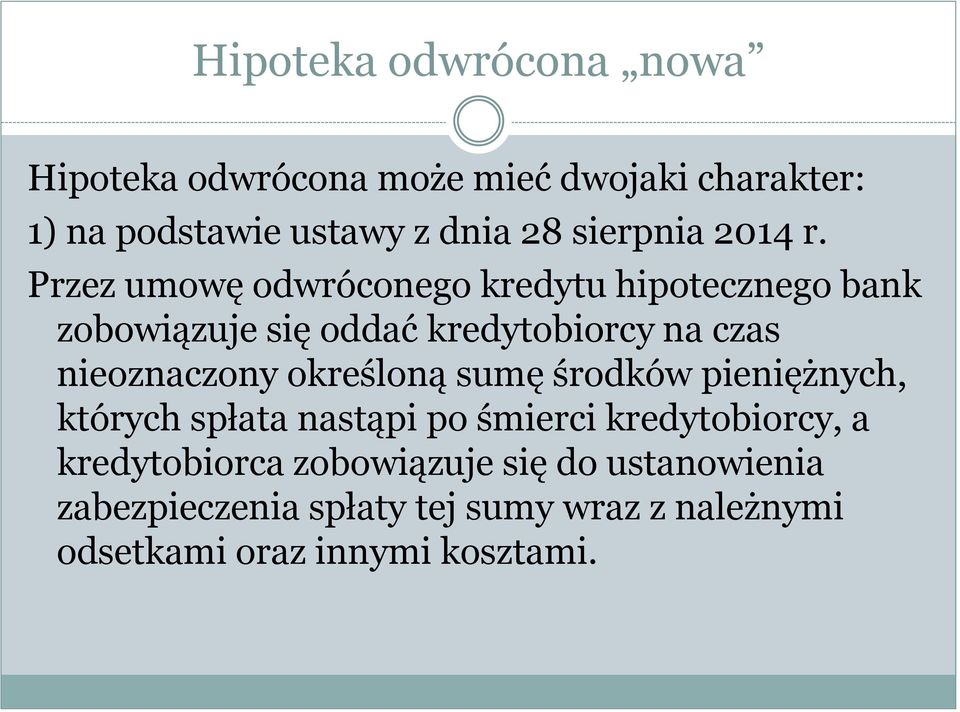 Przez umowę odwróconego kredytu hipotecznego bank zobowiązuje się oddać kredytobiorcy na czas nieoznaczony