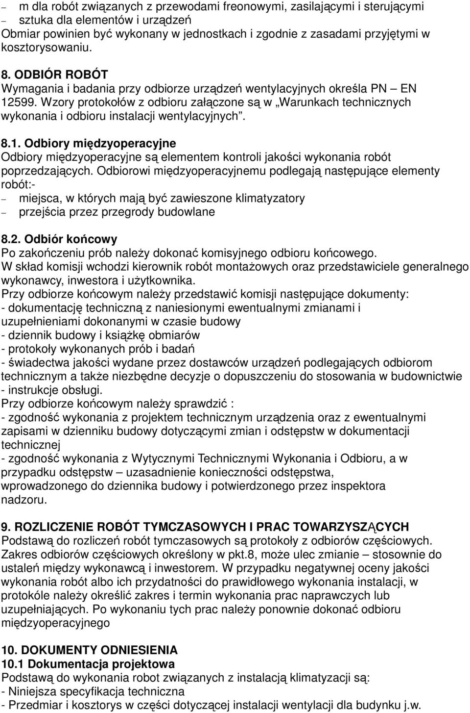 Wzory protokołów z odbioru załączone są w Warunkach technicznych wykonania i odbioru instalacji wentylacyjnych. 8.1.