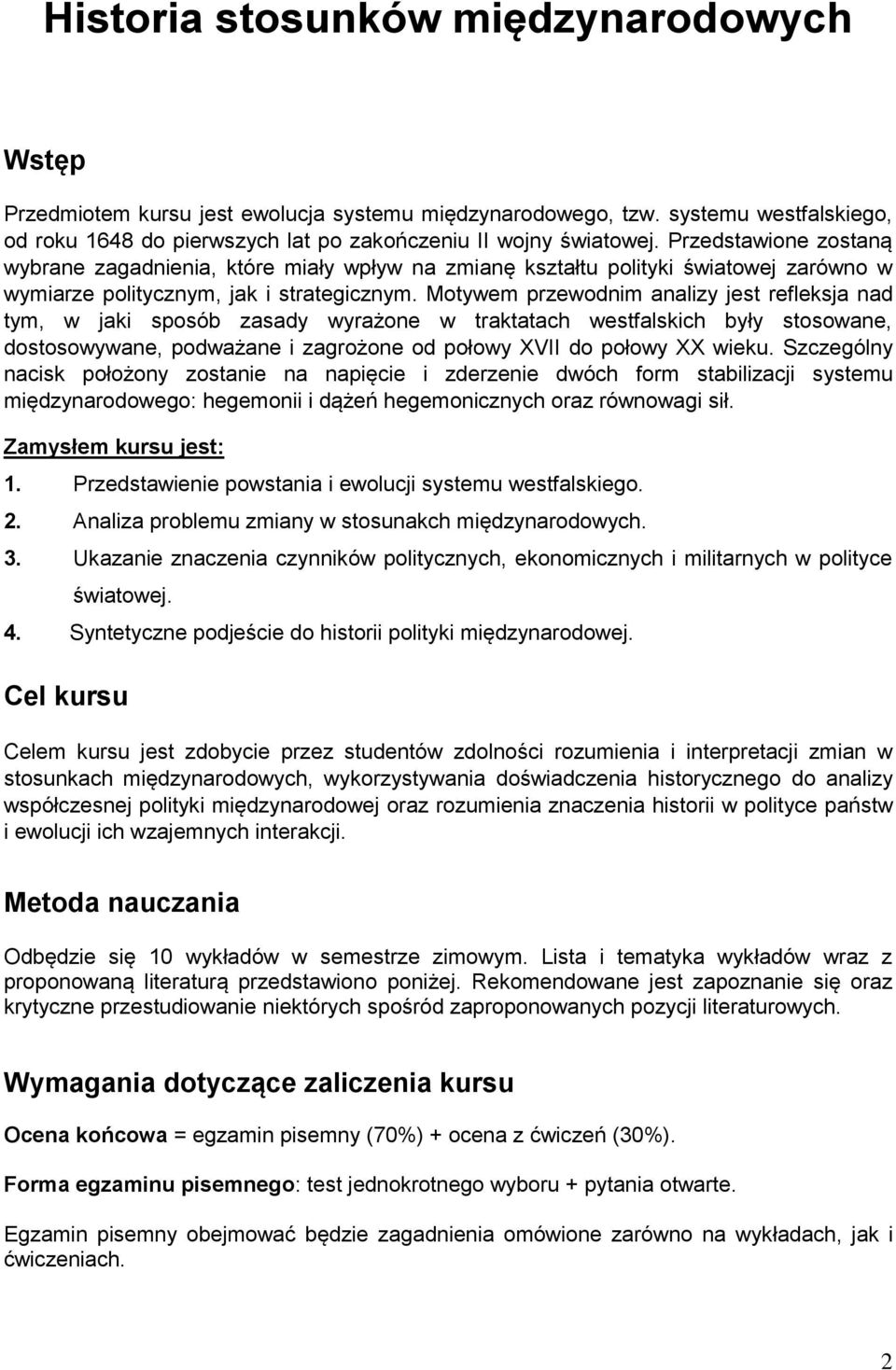 Motywem przewodnim analizy jest refleksja nad tym, w jaki sposób zasady wyrażone w traktatach westfalskich były stosowane, dostosowywane, podważane i zagrożone od połowy XVII do połowy XX wieku.