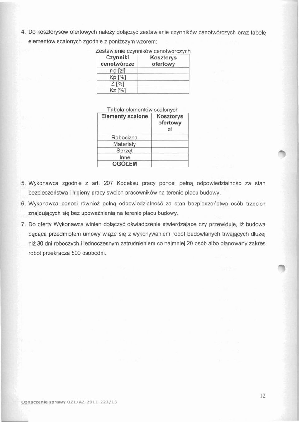 207 Kodeksu pracy ponosi pelnq odpowiedzialnosc za stan bezpieczenstwa i higieny pracy swoich pracownikow na terenie placu budowy. 6.