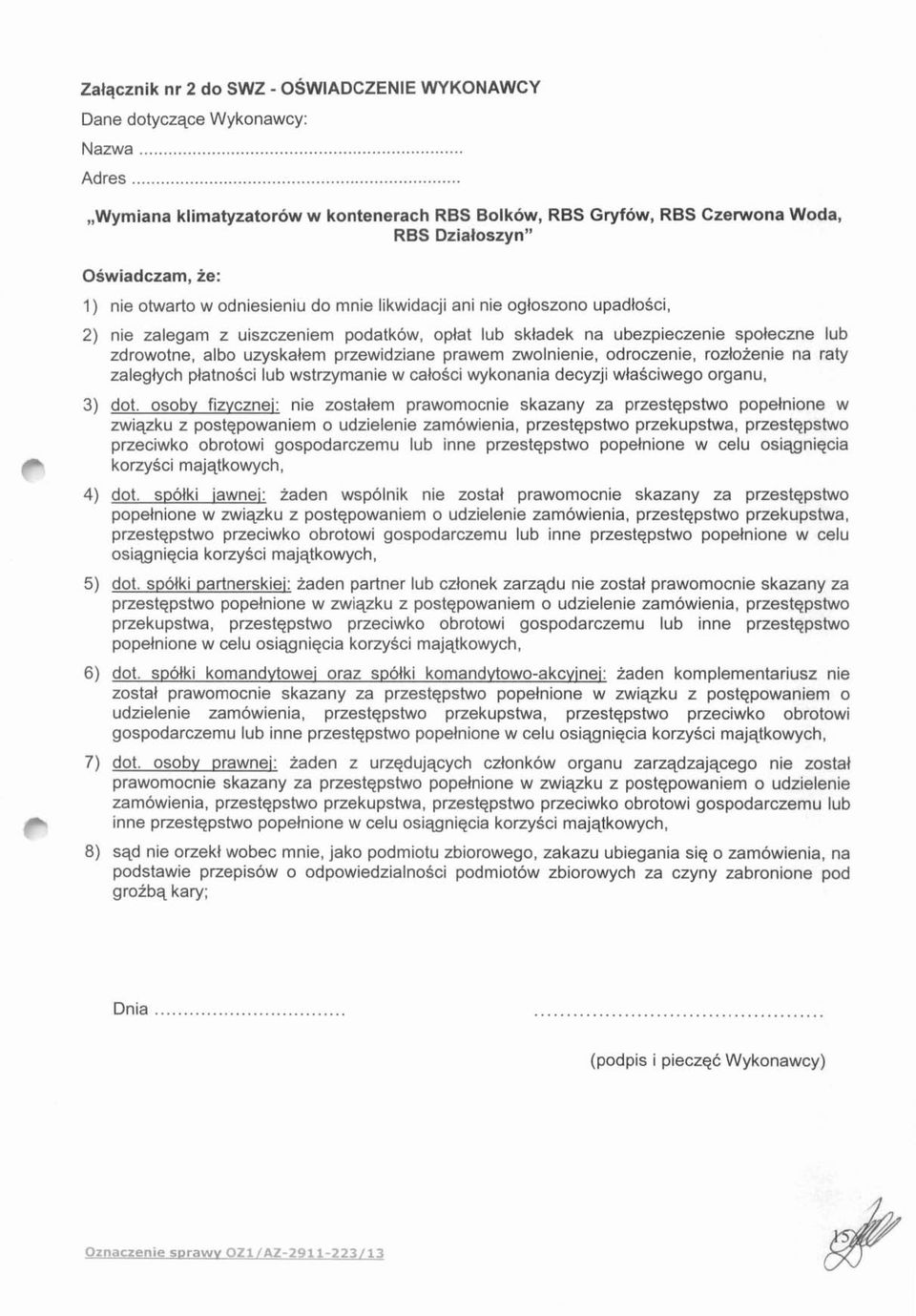 nie zalegam z uiszczeniem podatkow, oplat lub skladek na ubezpieczenie spoleczne lub zdrowotne, albo uzyskalem przewidziane prawem zwolnienie, odroczenie, rozlozenie na raty zaleglych platnosci lub
