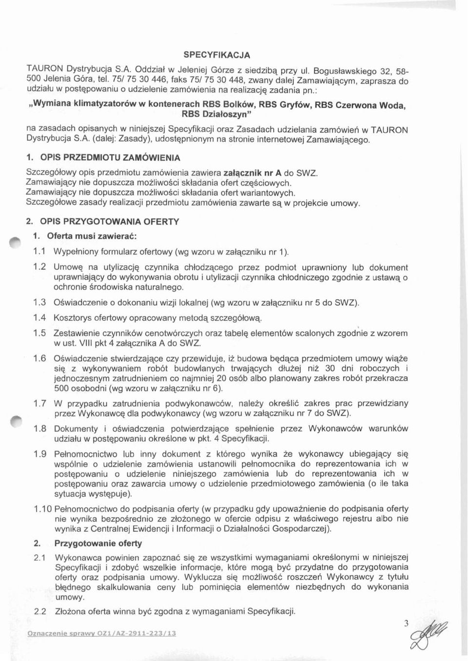 :,,wymiana klimatyzatorow w kontenerach RBS Bolkow, RBS Gryfow, RBS Czerwona Woda, RBS Dzialoszyn" na zasadach opisanych w niniejszej Specyfikacji oraz Zasadach udzielania zamowieri w TAURON