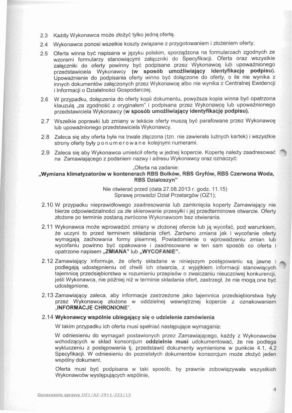 Upowaznienie do podpisania oferty winno by6 dolqczone do oferty, o ile nie wynika z innych dokument6w zalqczonych przez Wykonawcq albo nie wynika z Centralnej Ewidencji i lnformacji o DzialalnoSci