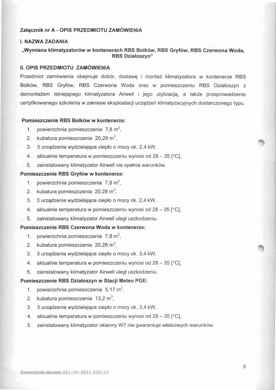 istniejqcego klimatyzatora Airwell i jego utylizacjq, a takze przeprowadzenie certyfikowanego szkolenia w zakresie eksploatacji urzqdzen klimatyzacyjnych dostarczonego typu.