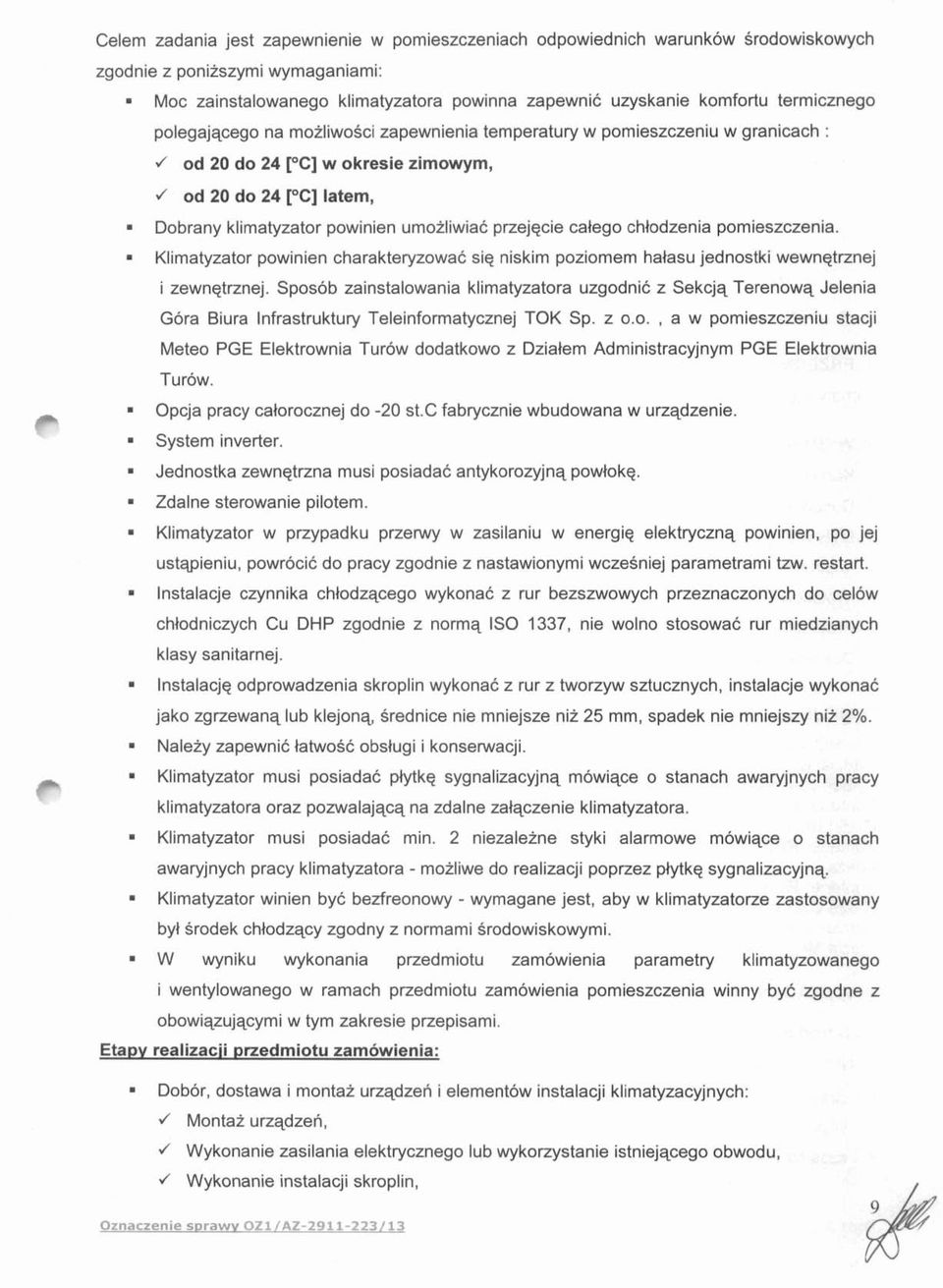 umozliwiac przejqcie calego chtodzenia pomieszczenia. Klimatyzator powinien charakteryzowac siq niskim poziomem halasu jednostki wewnqtrznej i zewnqtrznej.