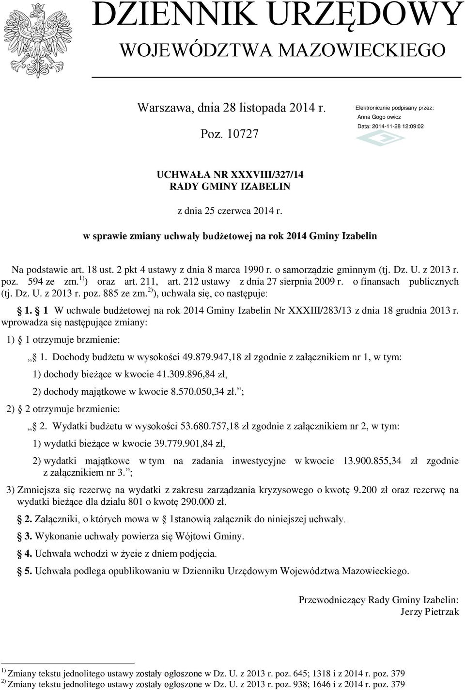 o samorządzie gminnym (tj. Dz. U. z 2013 r. poz. 594 ze zm. 1) ) oraz art. 211, art. 212 ustawy z dnia 27 sierpnia 2009 r. o finansach publicznych (tj. Dz. U. z 2013 r. poz. 885 ze zm.