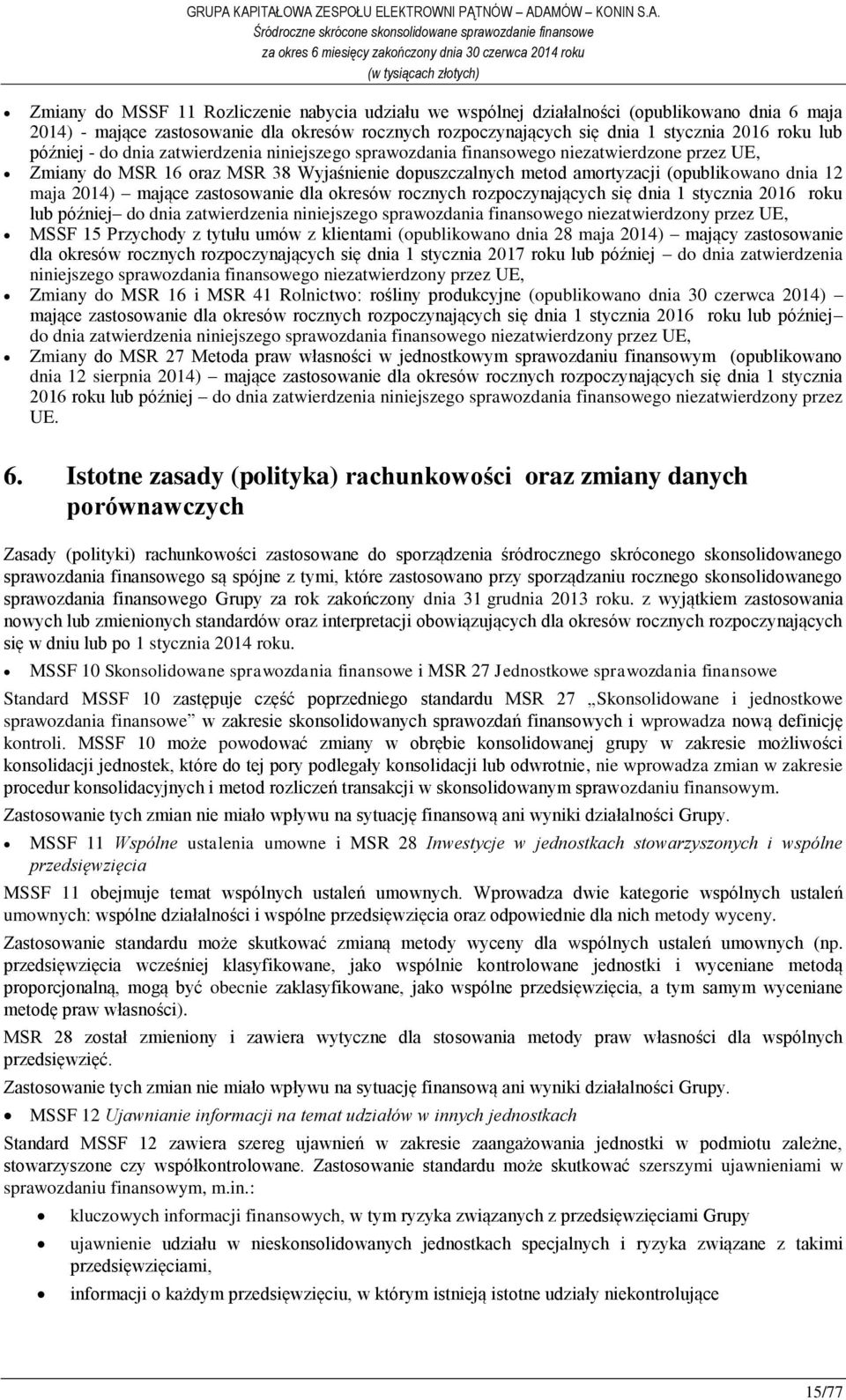 2014) mające zastosowanie dla okresów rocznych rozpoczynających się dnia 1 stycznia 2016 roku lub później do dnia zatwierdzenia niniejszego sprawozdania finansowego niezatwierdzony przez UE, MSSF 15