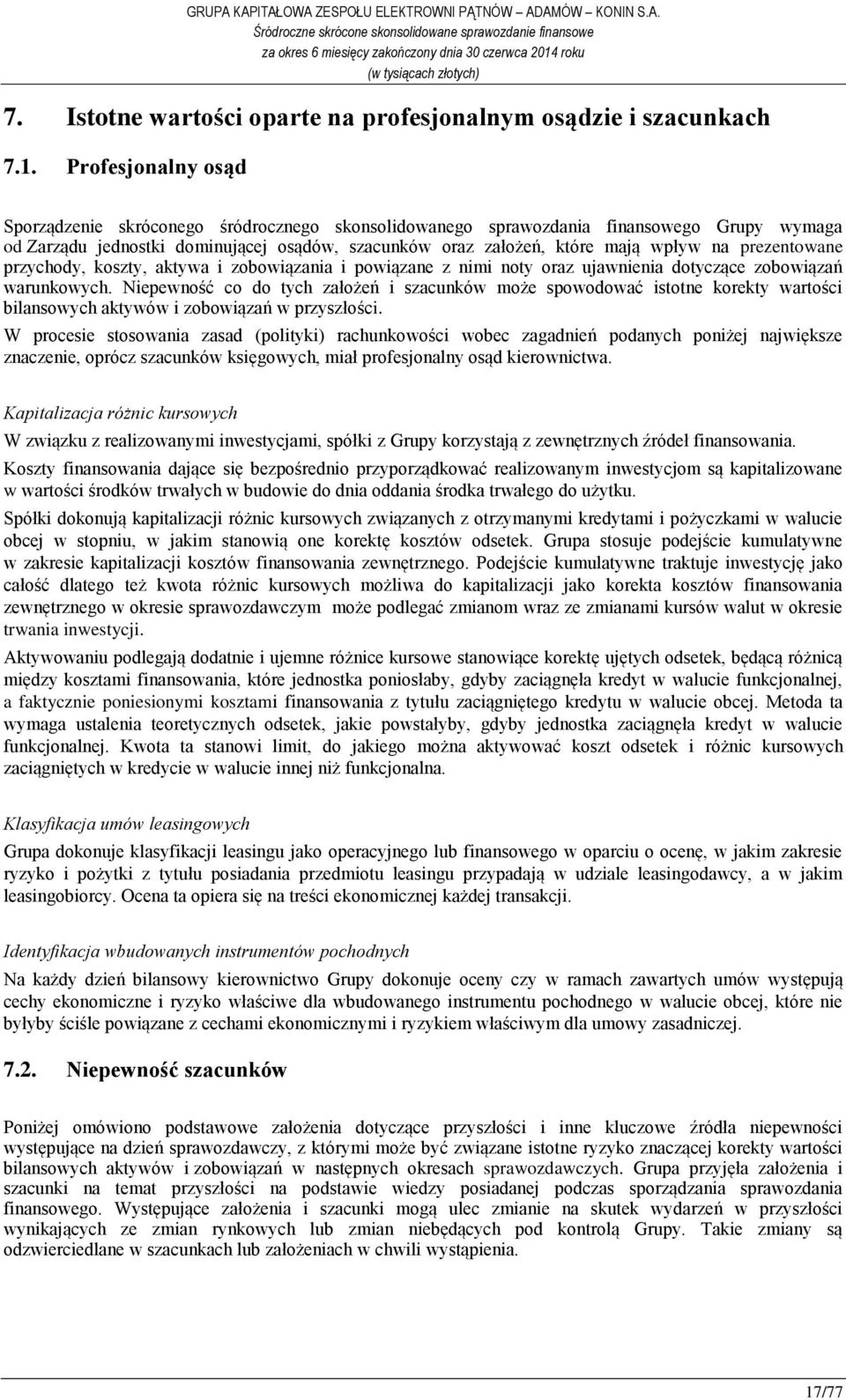 prezentowane przychody, koszty, aktywa i zobowiązania i powiązane z nimi noty oraz ujawnienia dotyczące zobowiązań warunkowych.