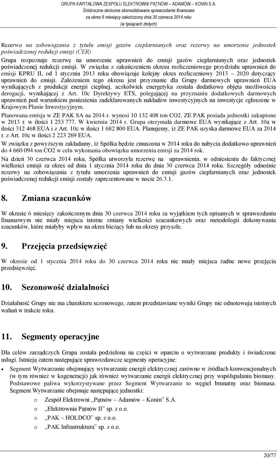 W związku z zakończeniem okresu rozliczeniowego przydziału uprawnień do emisji KPRU II, od 1 stycznia 2013 roku obowiązuje kolejny okres rozliczeniowy 2013 2020 dotyczący uprawnień do emisji.