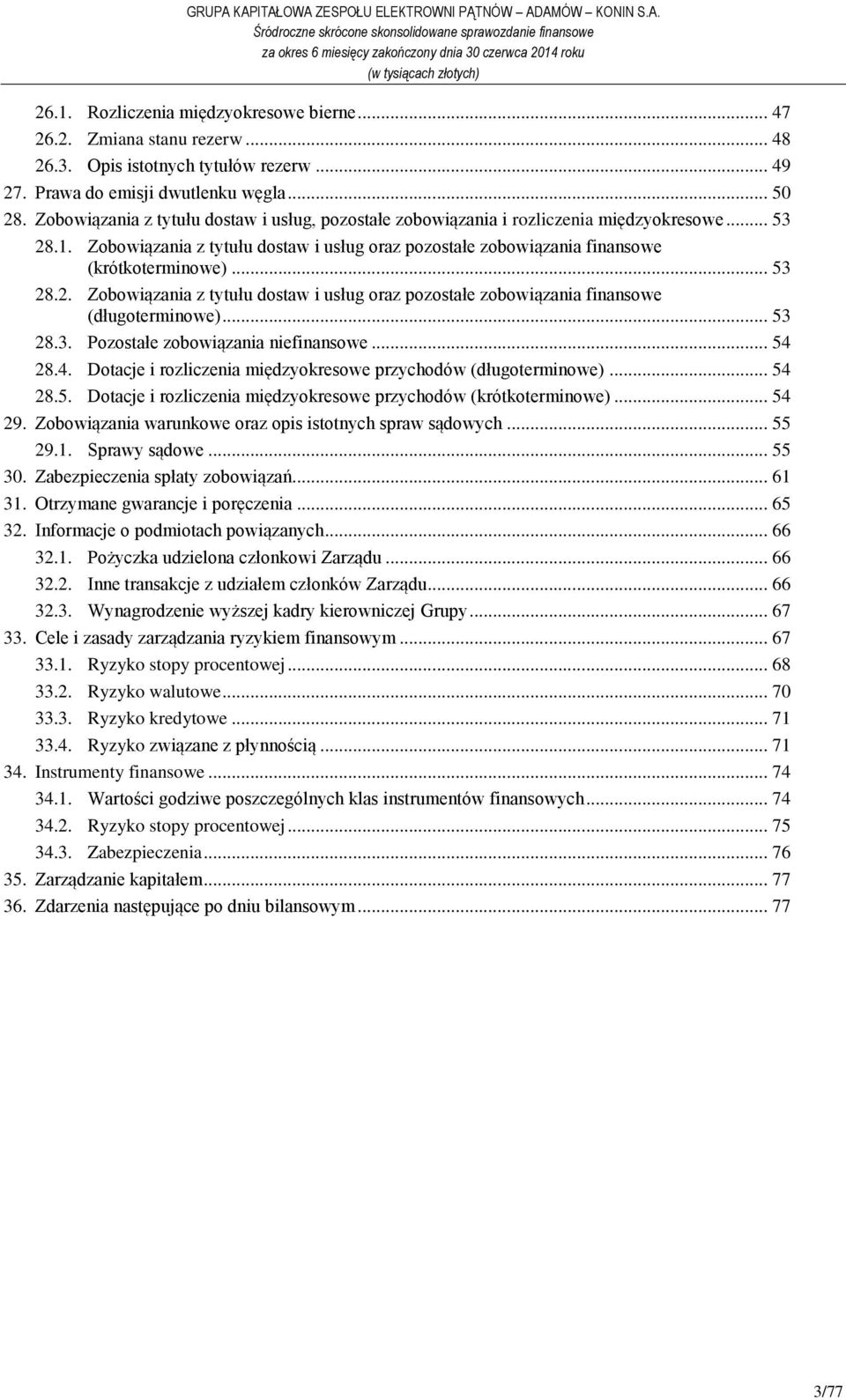 .. 53 28.2. Zobowiązania z tytułu dostaw i usług oraz pozostałe zobowiązania finansowe (długoterminowe)... 53 28.3. Pozostałe zobowiązania niefinansowe... 54 