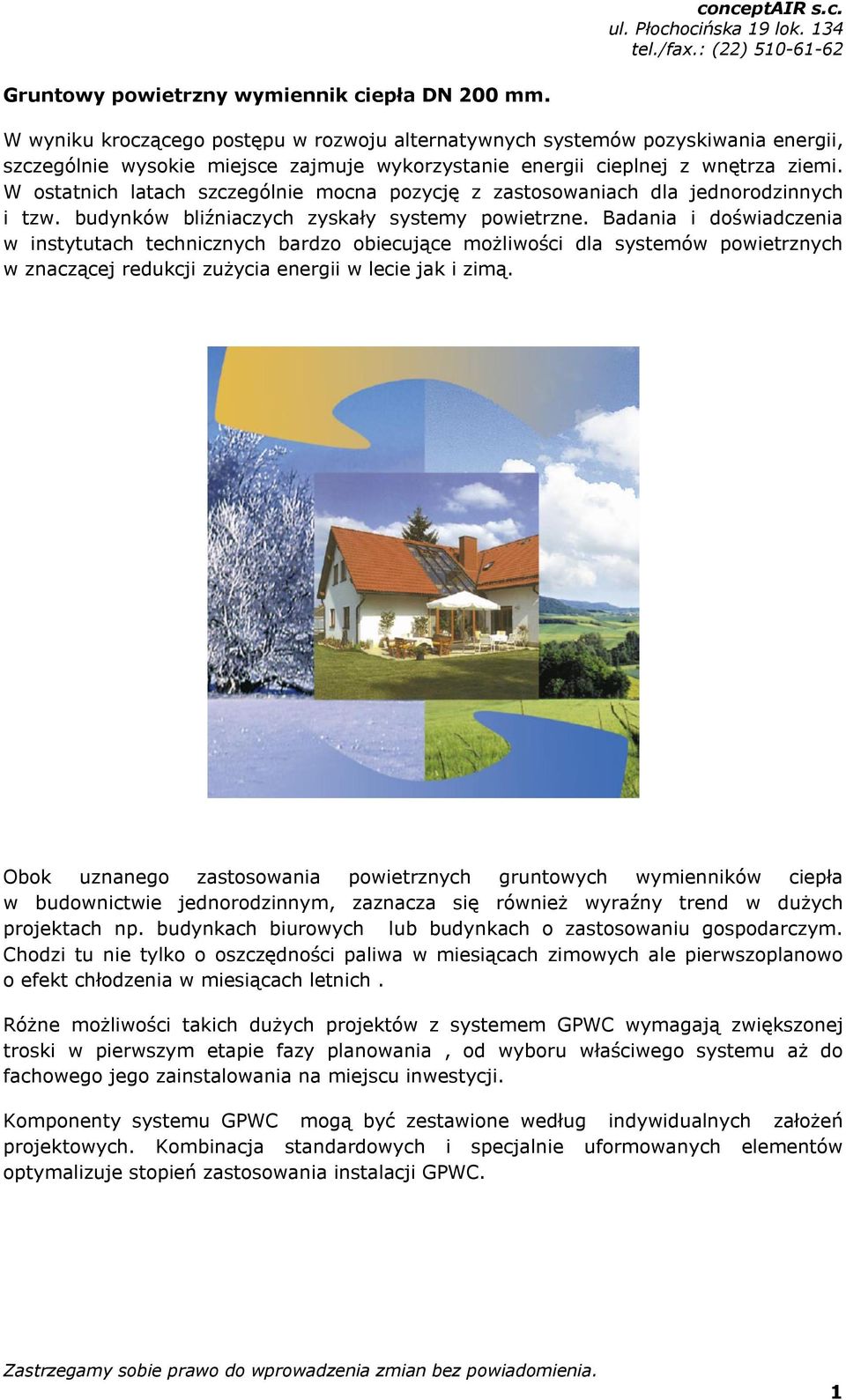 W ostatnich latach szczególnie mocna pozycję z zastosowaniach dla jednorodzinnych i tzw. budynków bliźniaczych zyskały systemy powietrzne.