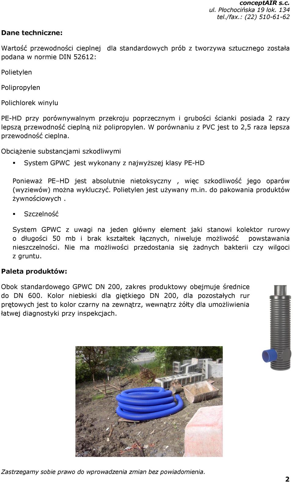 Obciążenie substancjami szkodliwymi System GPWC jest wykonany z najwyższej klasy PE-HD Ponieważ PE HD jest absolutnie nietoksyczny, więc szkodliwość jego oparów (wyziewów) można wykluczyć.