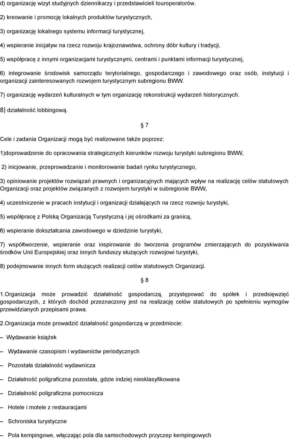 tradycji, 5) współpracę z innymi organizacjami turystycznymi, centrami i punktami informacji turystycznej, 6) integrowanie środowisk samorządu terytorialnego, gospodarczego i zawodowego oraz osób,