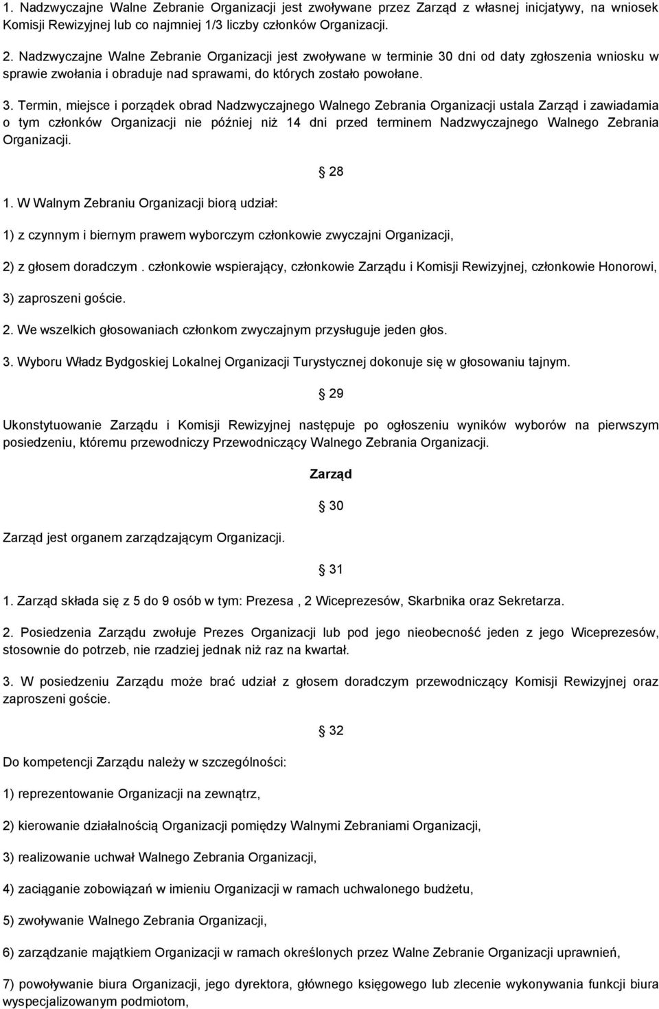 dni od daty zgłoszenia wniosku w sprawie zwołania i obraduje nad sprawami, do których zostało powołane. 3.