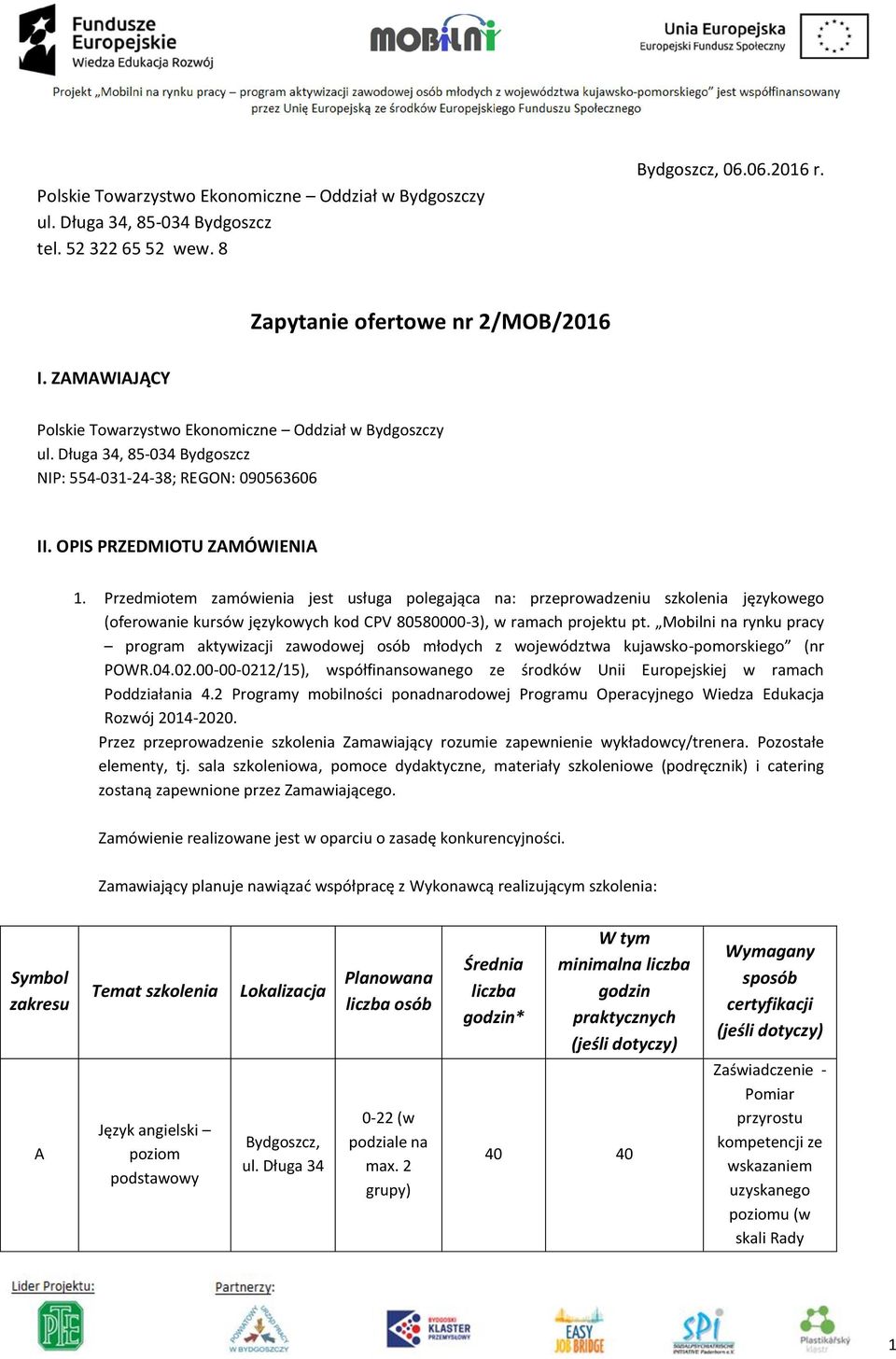 Przedmiotem zamówienia jest usługa polegająca na: przeprowadzeniu szkolenia językowego (oferowanie kursów językowych kod CPV 80580000-3), w ramach projektu pt.