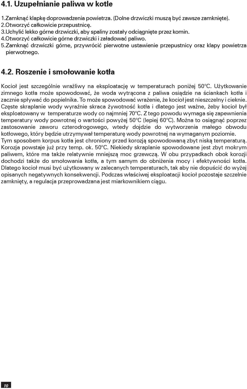 Zamknąć drzwiczki górne, przywrócić pierwotne ustawienie przepustnicy oraz klapy powietrza pierwotnego. 4.2.