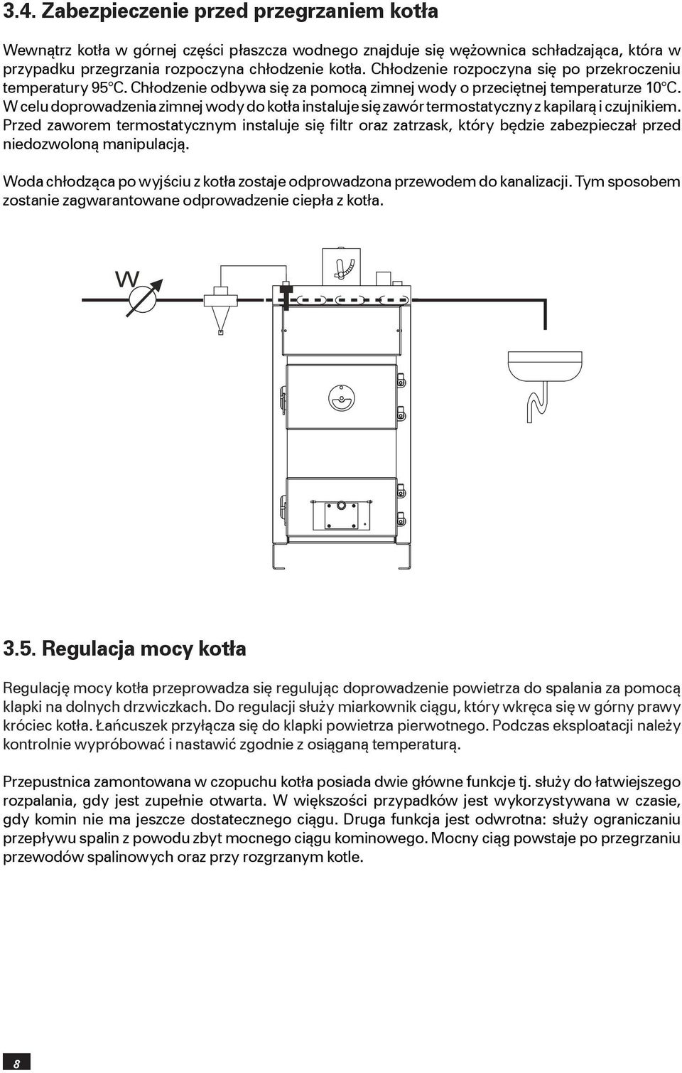 W celu doprowadzenia zimnej wody do kotła instaluje się zawór termostatyczny z kapilarą i czujnikiem.