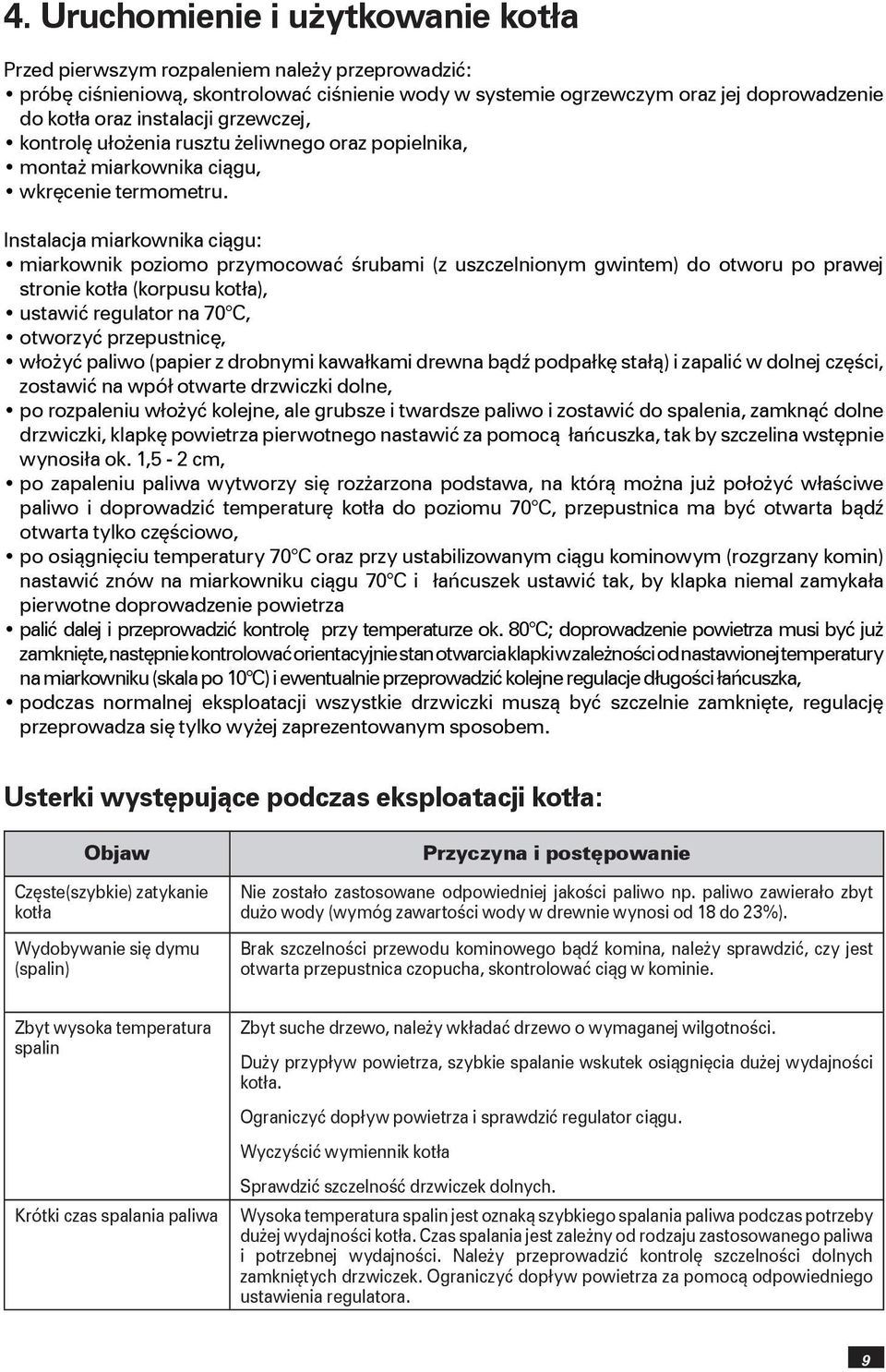 Instalacja miarkownika ciągu: miarkownik poziomo przymocować śrubami (z uszczelnionym gwintem) do otworu po prawej stronie kotła (korpusu kotła), ustawić regulator na 70 C, otworzyć przepustnicę,