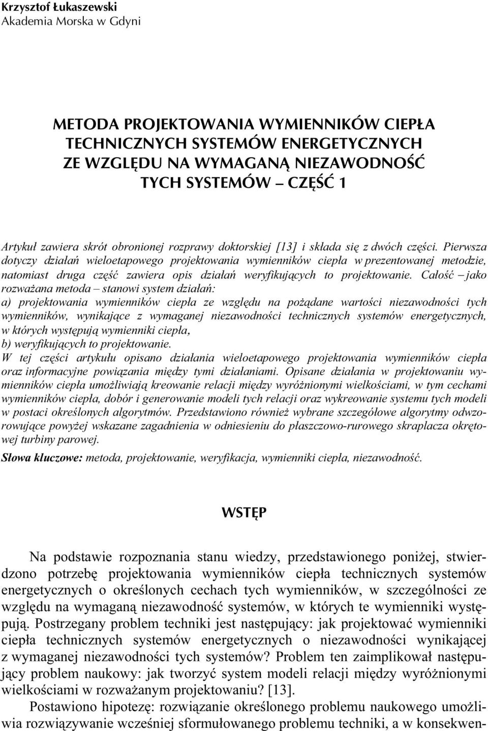 Perwsza dotyczy dzałań weloetapowego projektowana wymennków cepła w prezentowanej metodze, natomast druga część zawera ops dzałań weryfkujących to projektowane.