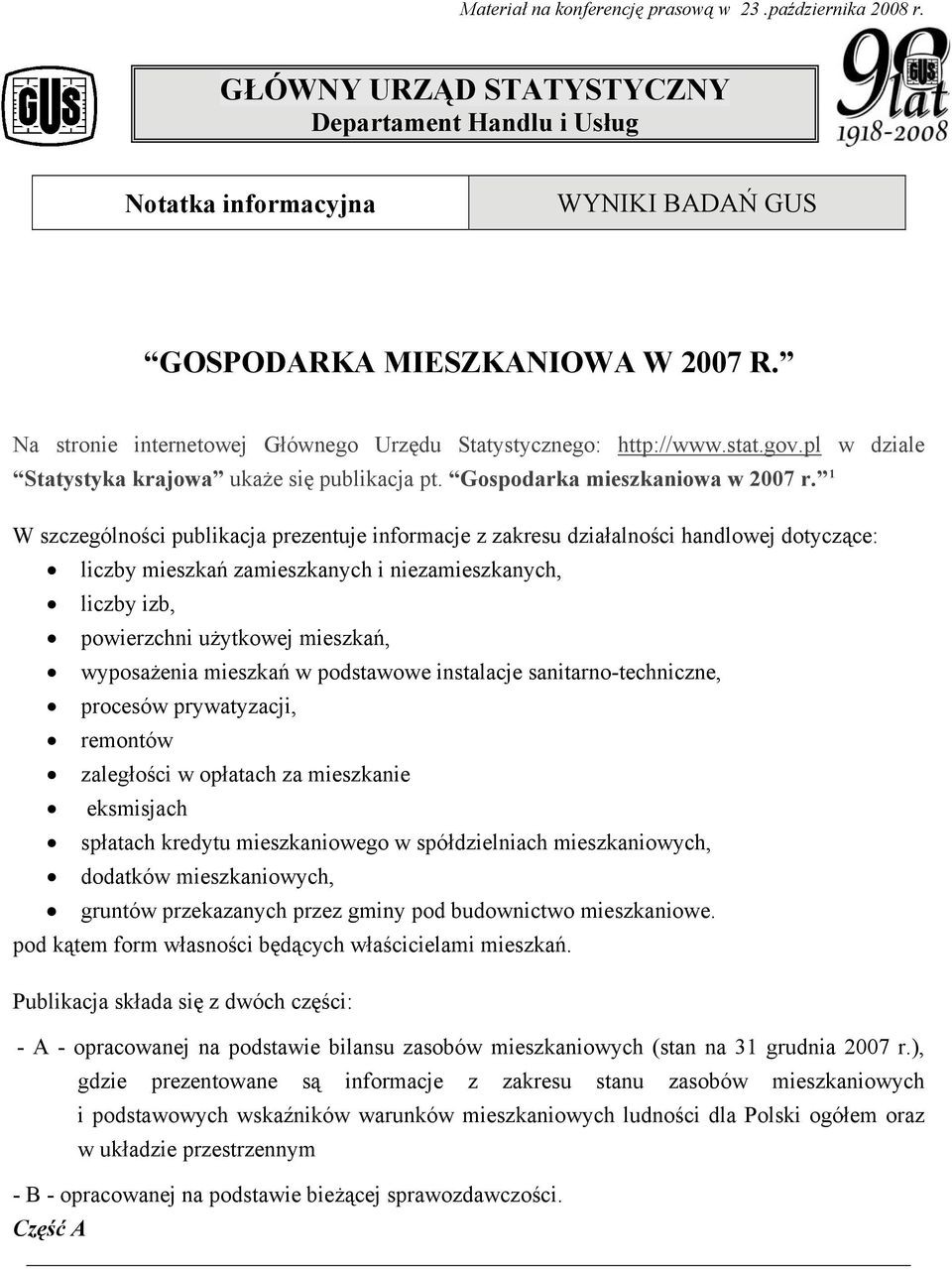 1 W szczególności publikacja prezentuje informacje z zakresu działalności handlowej dotyczące: liczby mieszkań zamieszkanych i niezamieszkanych, liczby izb, powierzchni użytkowej mieszkań,