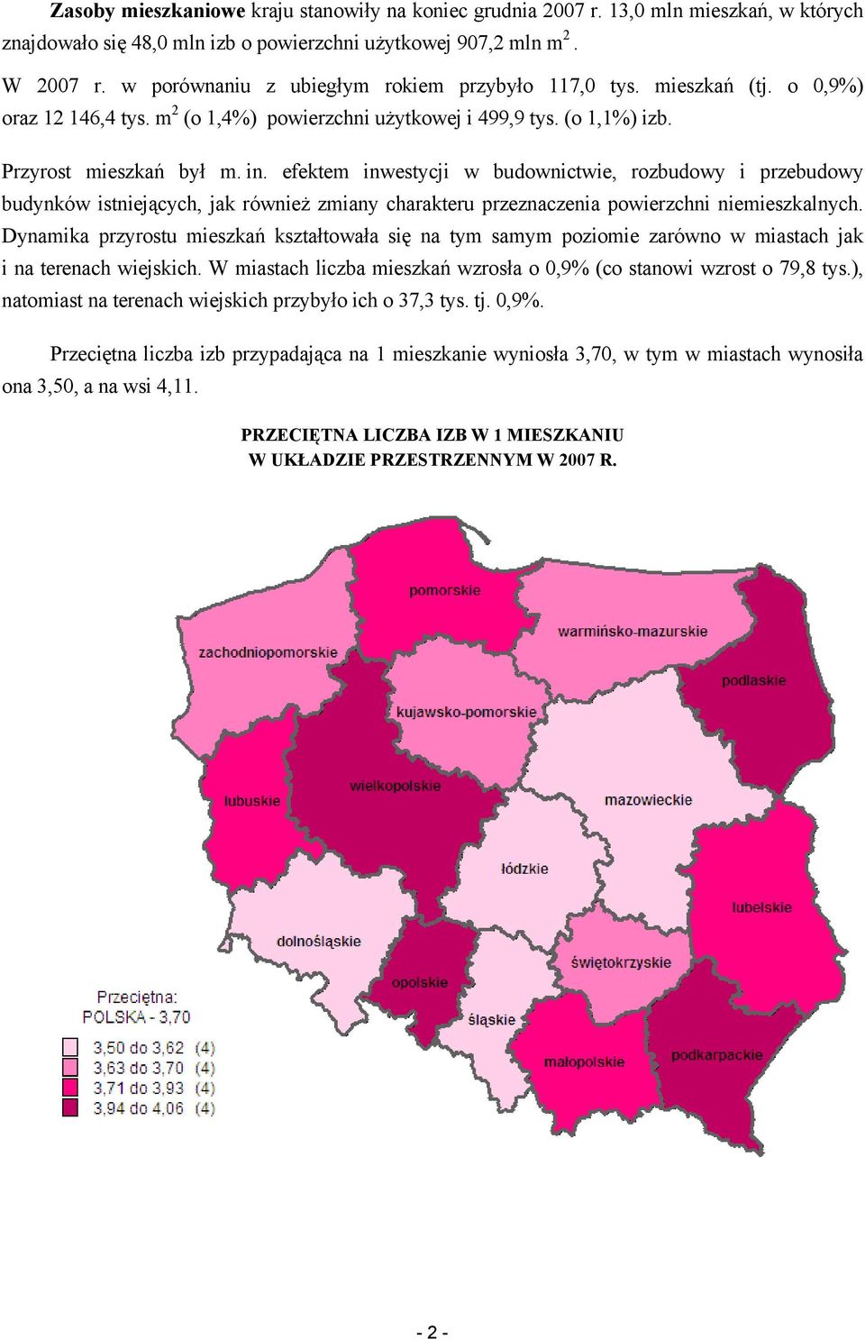 efektem inwestycji w budownictwie, rozbudowy i przebudowy budynków istniejących, jak również zmiany charakteru przeznaczenia powierzchni niemieszkalnych.