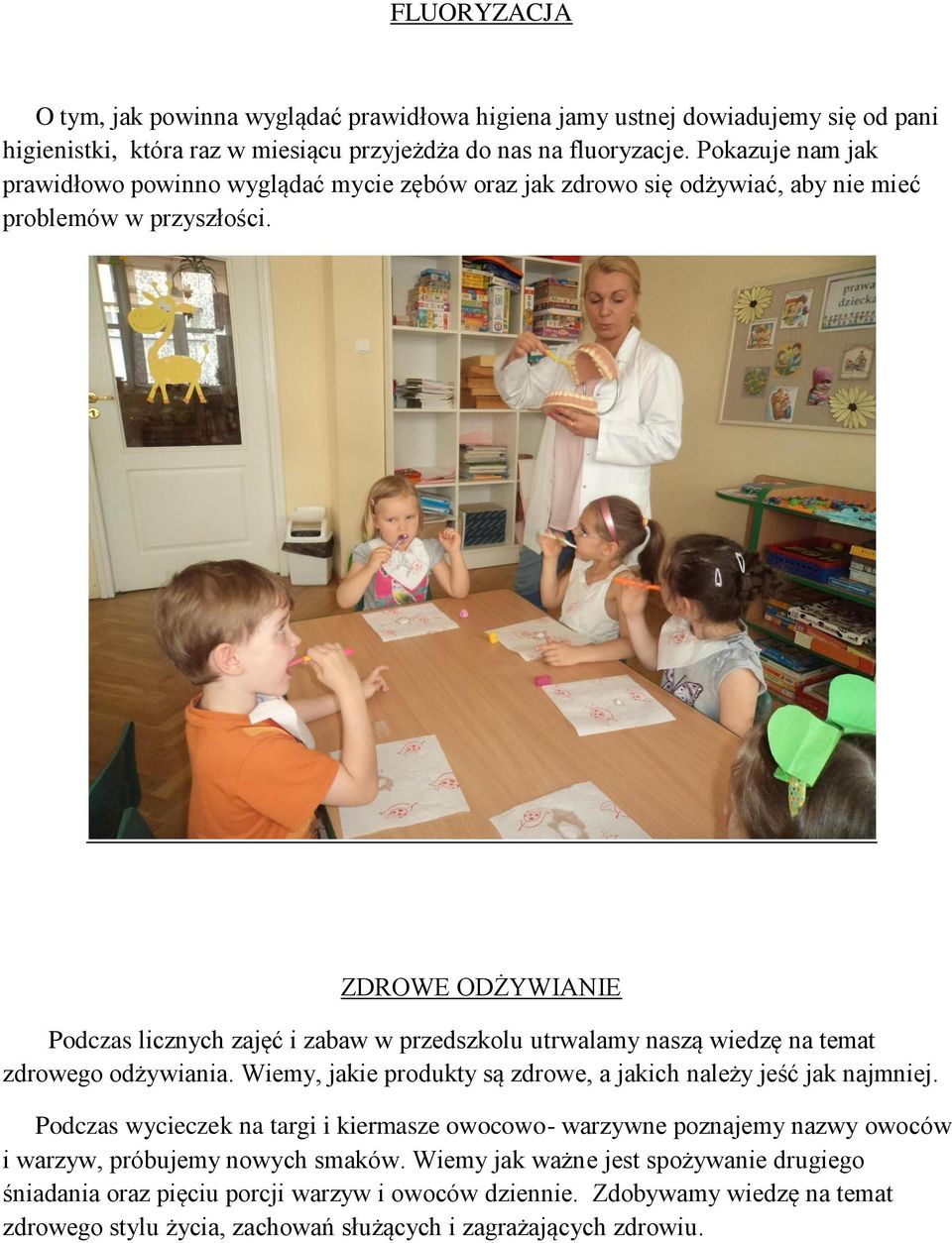 ZDROWE ODŻYWIANIE Podczas licznych zajęć i zabaw w przedszkolu utrwalamy naszą wiedzę na temat zdrowego odżywiania. Wiemy, jakie produkty są zdrowe, a jakich należy jeść jak najmniej.