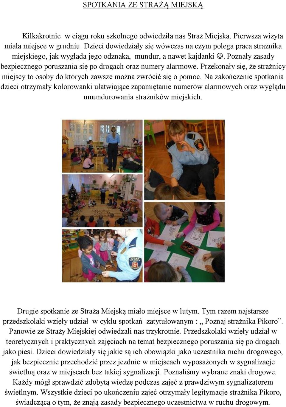 Poznały zasady bezpiecznego poruszania się po drogach oraz numery alarmowe. Przekonały się, że strażnicy miejscy to osoby do których zawsze można zwrócić się o pomoc.