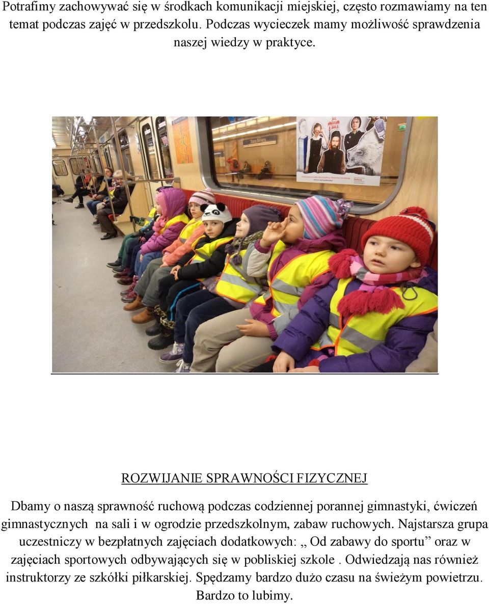 ROZWIJANIE SPRAWNOŚCI FIZYCZNEJ Dbamy o naszą sprawność ruchową podczas codziennej porannej gimnastyki, ćwiczeń gimnastycznych na sali i w ogrodzie
