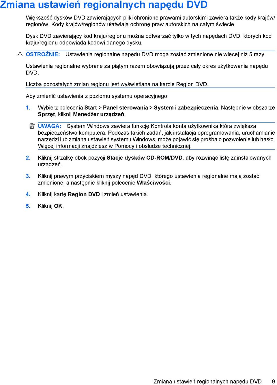 Dysk DVD zawierający kod kraju/regionu można odtwarzać tylko w tych napędach DVD, których kod kraju/regionu odpowiada kodowi danego dysku.