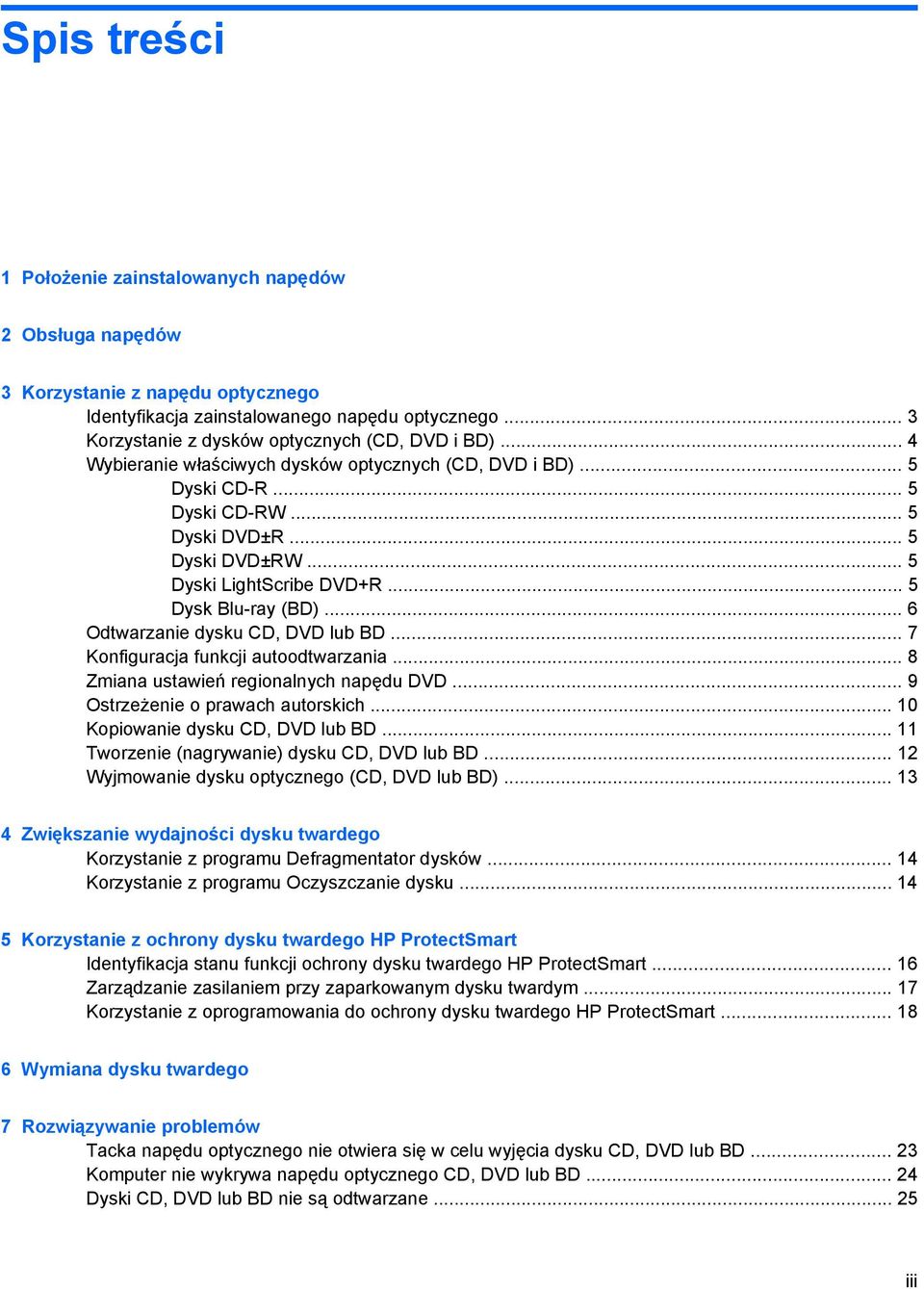 .. 6 Odtwarzanie dysku CD, DVD lub BD... 7 Konfiguracja funkcji autoodtwarzania... 8 Zmiana ustawień regionalnych napędu DVD... 9 Ostrzeżenie o prawach autorskich... 10 Kopiowanie dysku CD, DVD lub BD.