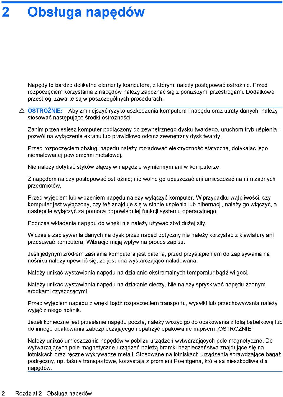 OSTROŻNIE: Aby zmniejszyć ryzyko uszkodzenia komputera i napędu oraz utraty danych, należy stosować następujące środki ostrożności: Zanim przeniesiesz komputer podłączony do zewnętrznego dysku