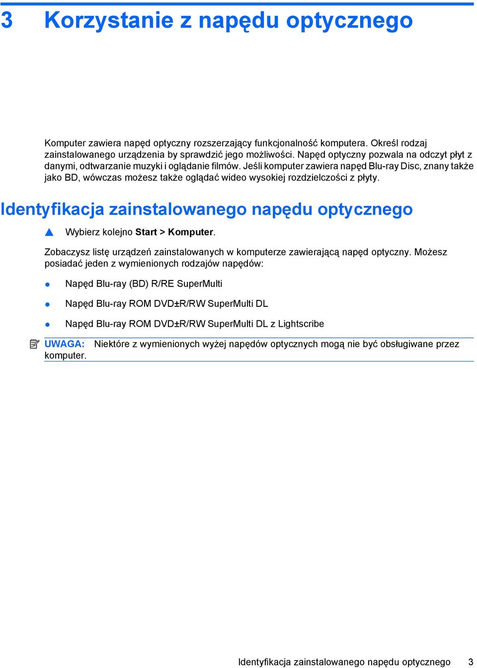 Jeśli komputer zawiera napęd Blu-ray Disc, znany także jako BD, wówczas możesz także oglądać wideo wysokiej rozdzielczości z płyty.