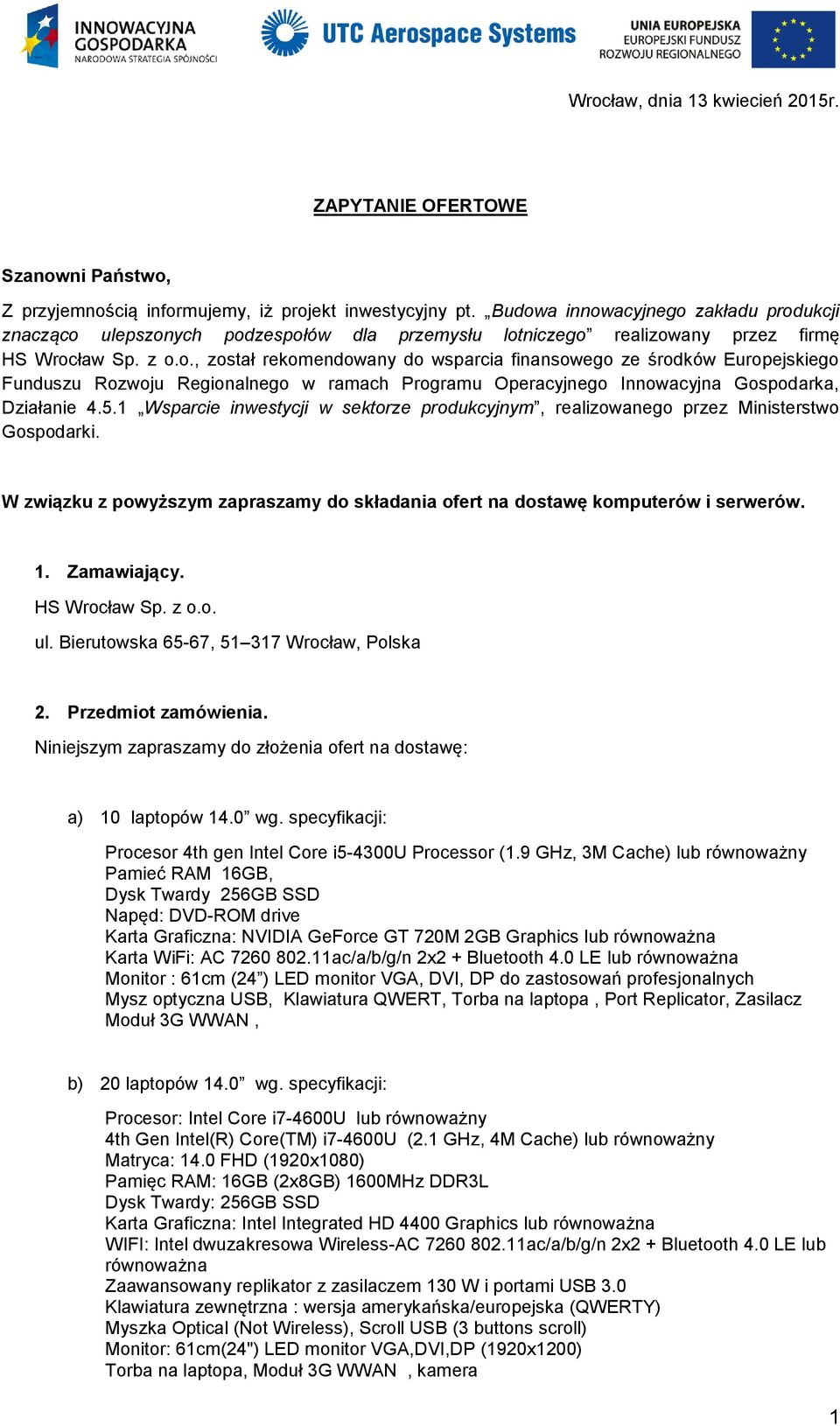 5.1 Wsparcie inwestycji w sektorze produkcyjnym, realizowanego przez Ministerstwo Gospodarki. W związku z powyższym zapraszamy do składania ofert na dostawę komputerów i serwerów. 1. Zamawiający.