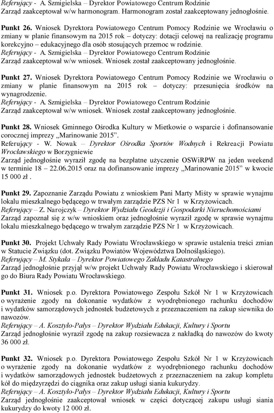 stosujących przemoc w rodzinie. Referujący - A. Szmigielska Dyrektor Powiatowego Centrum Rodzinie Punkt 27.