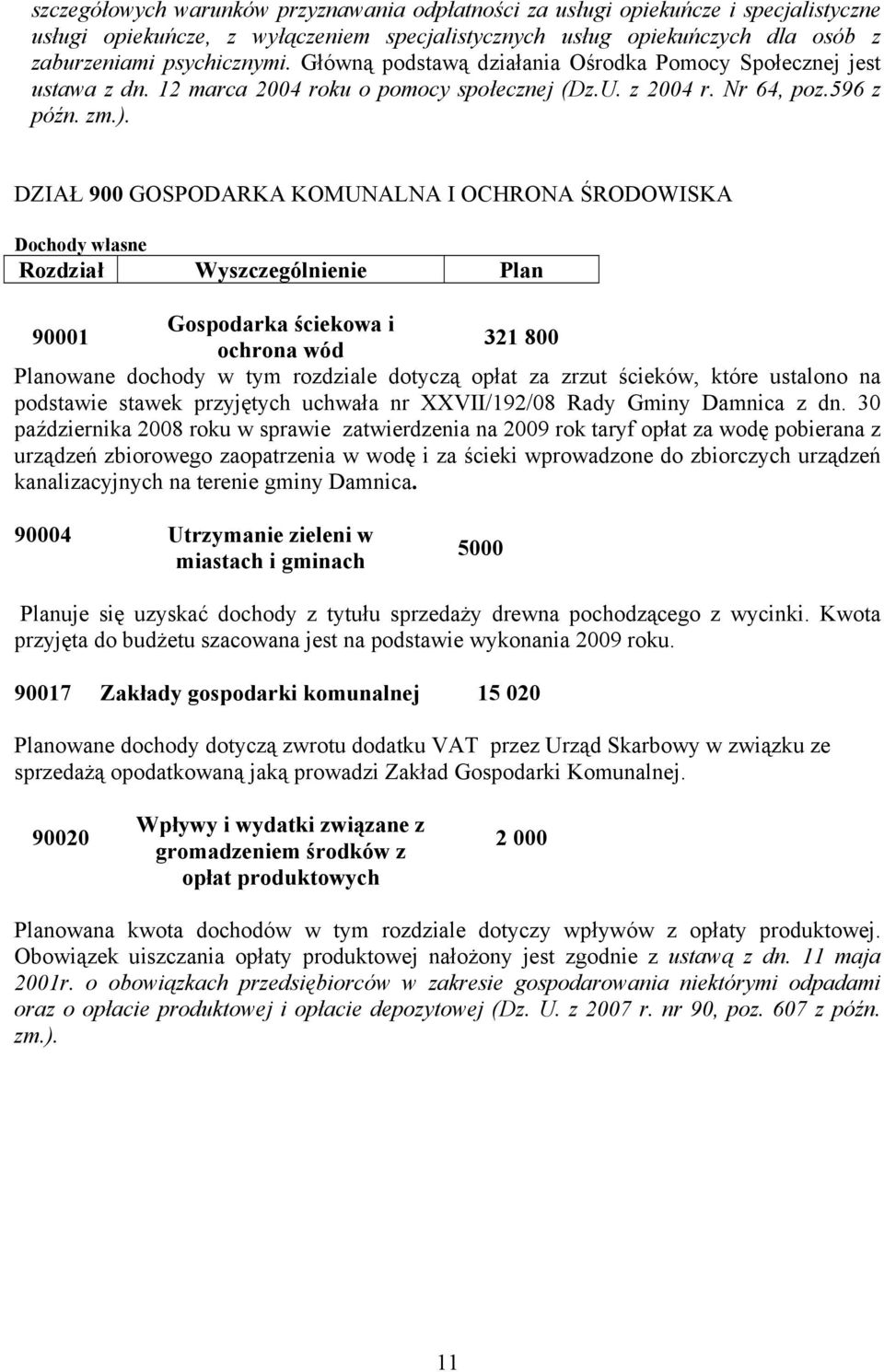 DZIAŁ 900 GOSPODARKA KOMUNALNA I OCHRONA ŚRODOWISKA Rozdział Wyszczególnienie Plan Gospodarka ściekowa i 90001 321 800 ochrona wód Planowane dochody w tym rozdziale dotyczą opłat za zrzut ścieków,