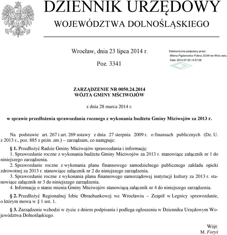 , poz. 885 z późn. zm.) zarządzam, co następuje: 1. Przedłożyć Radzie Gminy Mściwojów sprawozdania i informację: 1. Sprawozdanie roczne z wykonania budżetu Gminy Mściwojów za 2013 r.