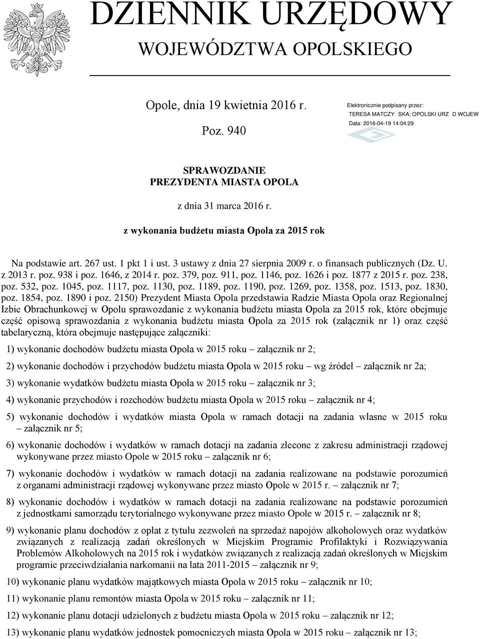 poz. 379, poz. 911, poz. 1146, poz. 1626 i poz. 1877 z 2015 r. poz. 238, poz. 532, poz. 1045, poz. 1117, poz. 1130, poz. 1189, poz. 1190, poz. 1269, poz. 1358, poz. 1513, poz. 1830, poz. 1854, poz.
