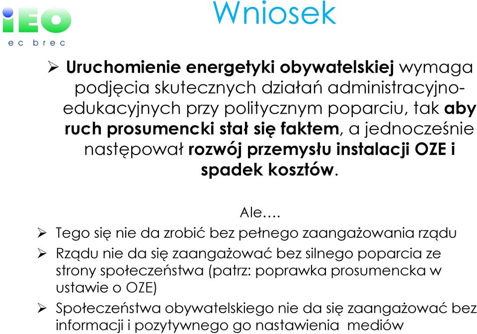 Tego się nie da zrobić bez pełnego zaangażowania rządu Rządu nie da się zaangażować bez silnego poparcia ze strony społeczeństwa