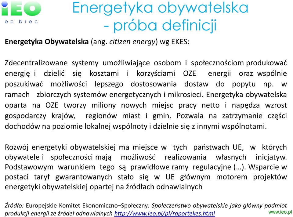 lepszego dostosowania dostaw do popytu np. w ramach zbiorczych systemów energetycznych i mikrosieci.