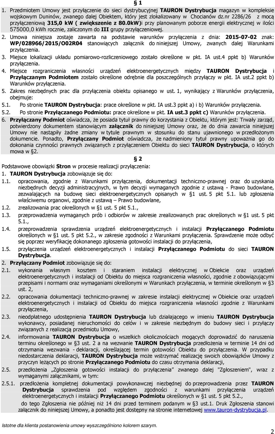 niniejsza zostaje zawarta na podstawie warunków przyłączenia z dnia: 2015-07-02 znak: WP/028966/2015/O02R04 stanowiących załącznik do niniejszej Umowy, zwanych dalej Warunkami przyłączenia. 3.