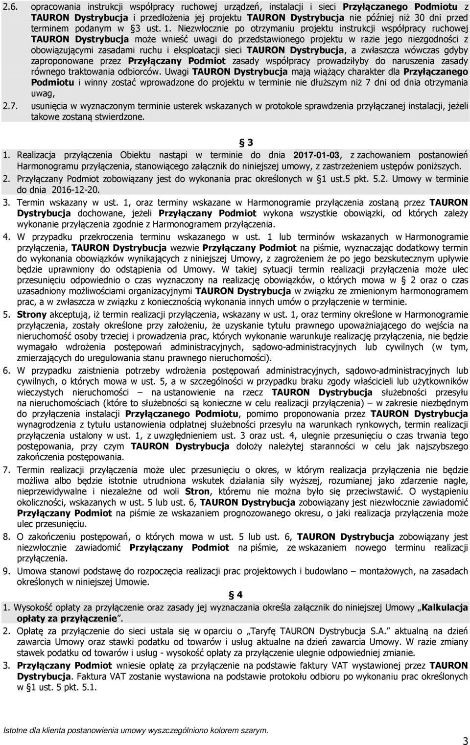 Niezwłocznie po otrzymaniu projektu instrukcji współpracy ruchowej TAURON Dystrybucja może wnieść uwagi do przedstawionego projektu w razie jego niezgodności z obowiązującymi zasadami ruchu i