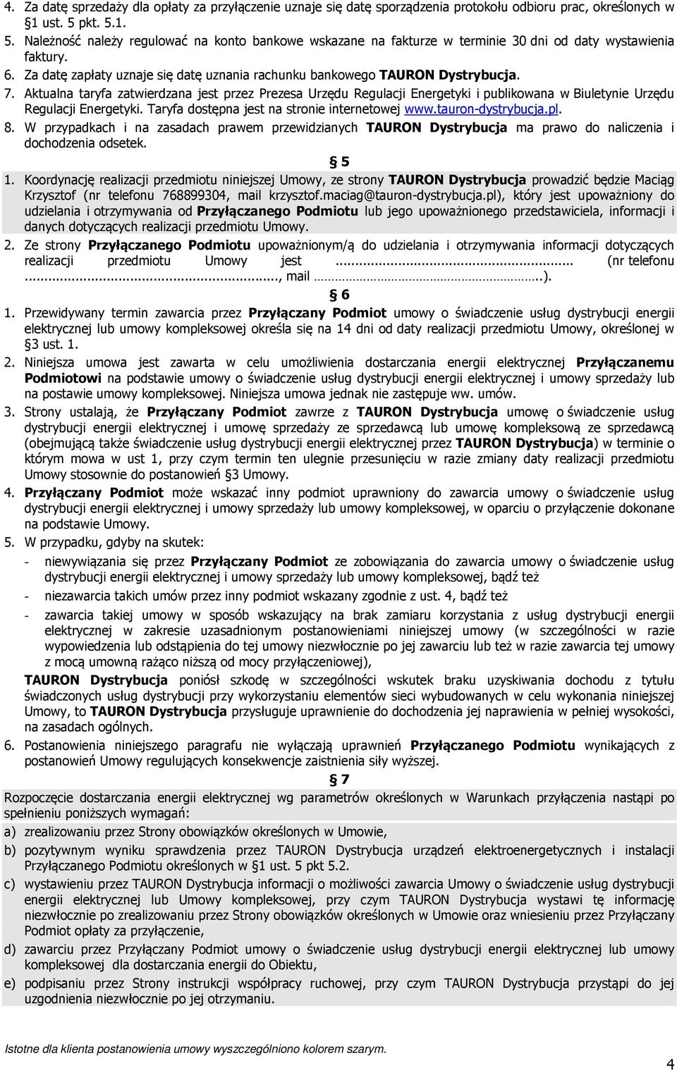 Za datę zapłaty uznaje się datę uznania rachunku bankowego TAURON Dystrybucja. 7.