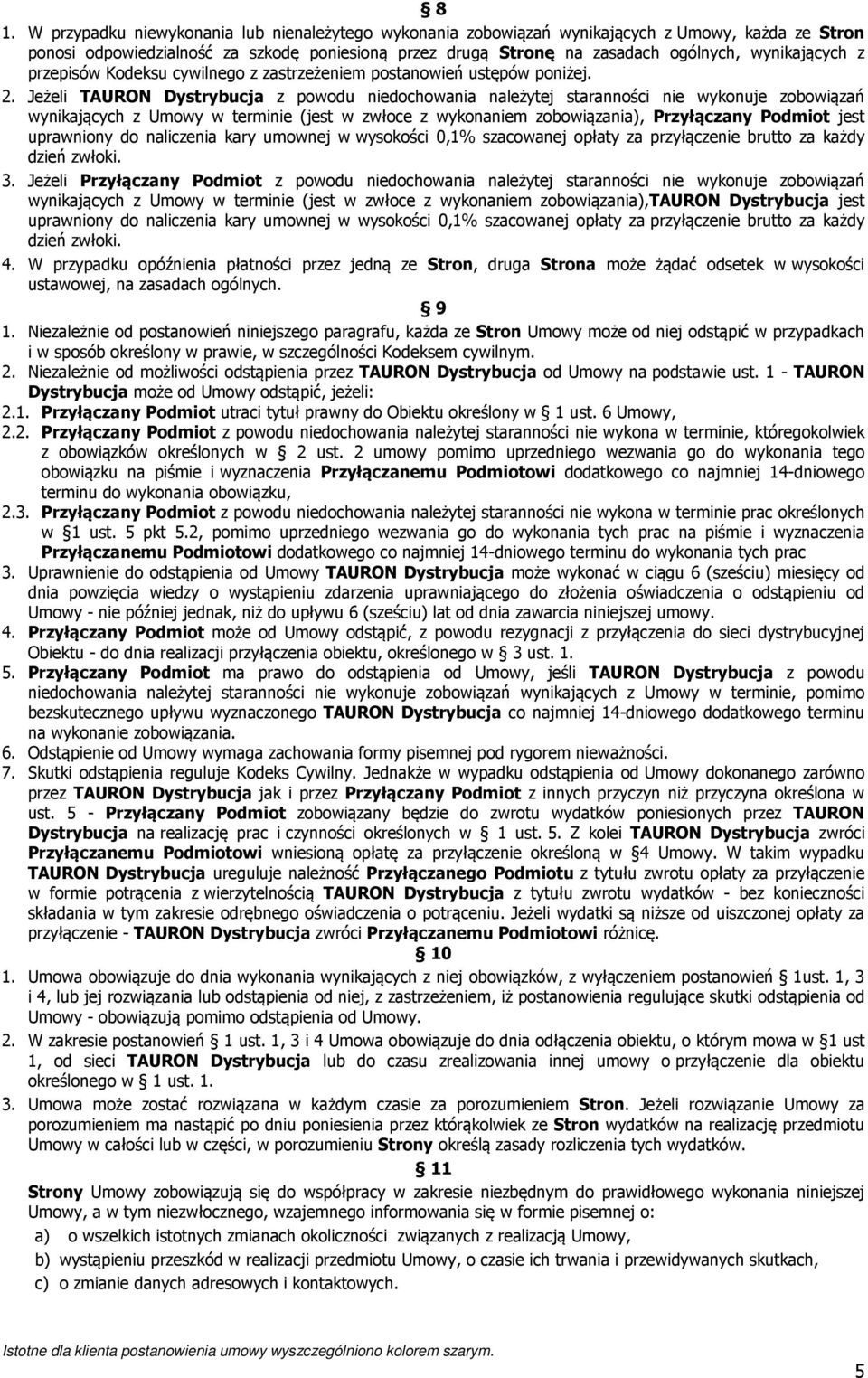 Jeżeli TAURON Dystrybucja z powodu niedochowania należytej staranności nie wykonuje zobowiązań wynikających z Umowy w terminie (jest w zwłoce z wykonaniem zobowiązania), Przyłączany Podmiot jest