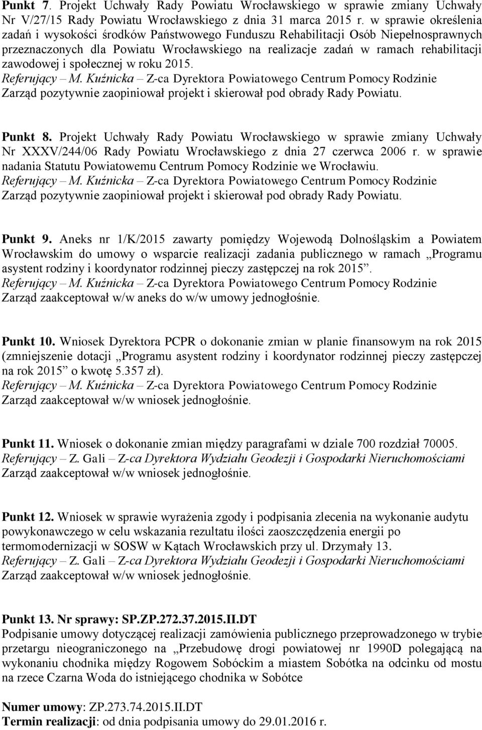 i społecznej w roku 2015. Zarząd pozytywnie zaopiniował projekt i skierował pod obrady Rady Powiatu. Punkt 8.