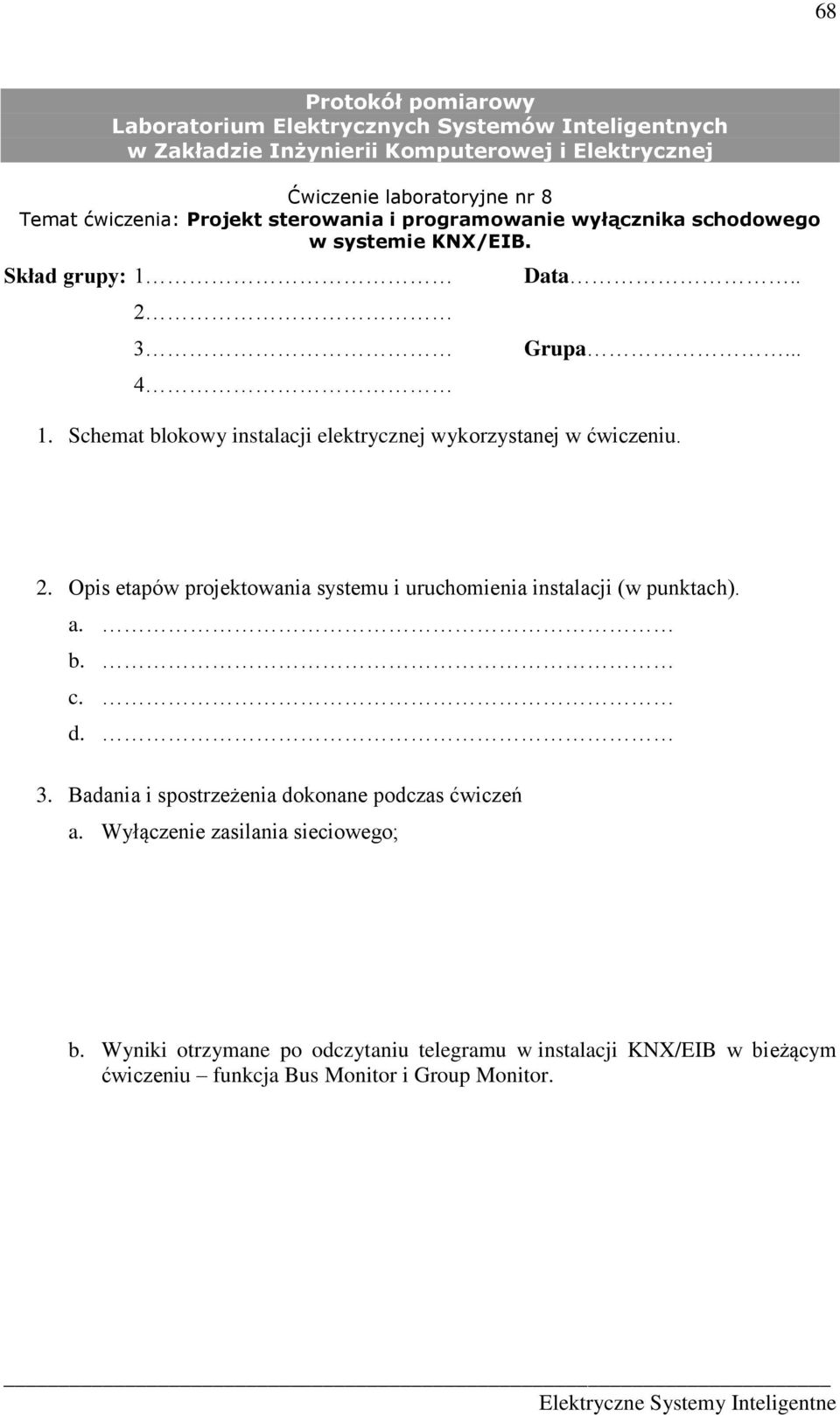 2 3 4 Data.. Grupa... 1. Schemat blokowy instalacji elektrycznej wykorzystanej w ćwiczeniu. 2.
